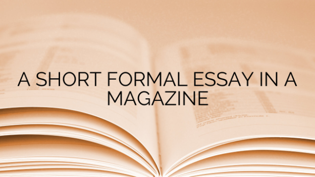 A SHORT FORMAL ESSAY IN A MAGAZINE